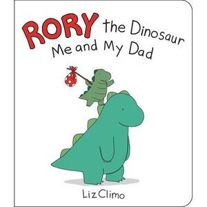 Rory the Dinosaur: Me and My Dad -- Liz Climo